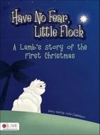 Have No Fear, Little Flock: A Lamb's Story of the First Christmas edito da Tate Publishing & Enterprises