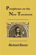 A Paraphrase on the New Testament di Richard Baxter, Rev Terry Kulakowski edito da Reformed Church Publications