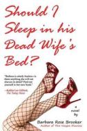 Should I Sleep In His Dead Wife\'s Bed di Barbara Rose Brooker edito da Llumina Press