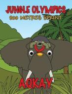 Jungle Olympics-800 Metres Sprint di Aqkay edito da America Star Books