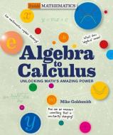 Inside Mathematics: Algebra to Calculus di Mike Goldsmith edito da Shelter Harbor Press