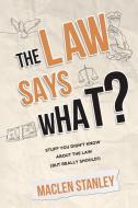THE LAW SAYS WHAT : STUFF YOU DIDN'T KNO di MACLEN STANLEY edito da LIGHTNING SOURCE UK LTD