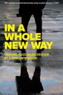 In A Whole New Way: Undoing Mass Incarceration By A Path Untraveled edito da Easton Studio Press