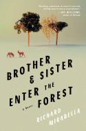 Brother & Sister Enter the Forest di Richard Mirabella edito da CATAPULT