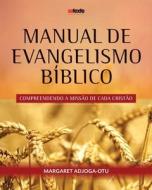 Manual de Evangelismo Biblico: Compreendo a Missao de Cada Cristao di Margaret Adjoga-Otu edito da XULON PR