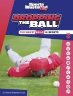 Dropping the Ball: The Worst Fails in Sports di Thomas Kingsley Troupe edito da CAPSTONE PR