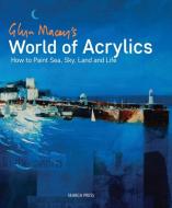 Glyn Macey's World of Acrylics di Glyn Macey edito da Search Press Ltd
