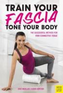 Train Your Fascia Tone Your Body: The Successful Method to Form Firm Connective Tissue di Divo Muller, Karin Hertzer edito da MEYER & MEYER MEDIA