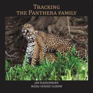 Tracking the Panthera family di Jan Fleischmann, Maria Veneke Ylikomi edito da Austin Macauley