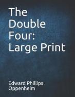 The Double Four: Large Print di Edward Phillips Oppenheim edito da INDEPENDENTLY PUBLISHED