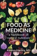 Food as Medicine: A Handbook of Natural Nutrition di Kirsten Hartvig edito da AEON BOOKS