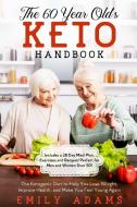 The 60 Year Old's Keto Handbook di Emily Adams edito da Grow Rich LTD