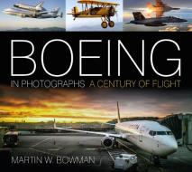 Boeing In Photographs di Martin W. Bowman edito da The History Press Ltd