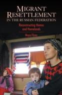 Migrant Resettlement in the Russian Federation di Moya Flynn edito da Anthem Press