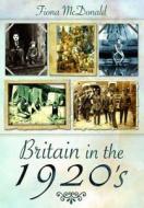 Britain In The 1920s di Fiona McDonald edito da Pen & Sword Books Ltd