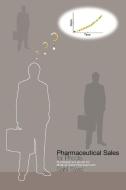 Pharmaceutical Sales for Phools - The Beginners Guide for Medical Sales Representatives di Sahil Syed edito da Arima Publishing