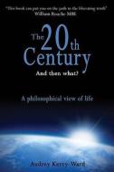 The 20th Century And Then What? di Audrey Kerry-Ward edito da Troubador Publishing