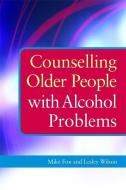 Counselling Older People with Alcohol Problems di Lesley Wilson, Michael Fox edito da PAPERBACKSHOP UK IMPORT