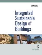 Integrated Sustainable Design of Buildings di Paul (Consultant Appleby edito da Taylor & Francis Ltd