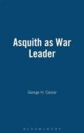 Asquith as War Leader di George H. Cassar edito da Bloomsbury Publishing PLC