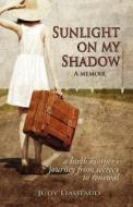 Sunlight on My Shadow di Judy Liautaud edito da City Creek Press, Incorporated