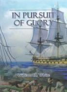 In Pursuit of Glory di William H. White edito da Tiller Publishing