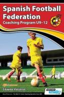 Spanish Football Federation Coaching Program U9-12 di Eduardo Valcárcel edito da SoccerTutor.com Ltd.