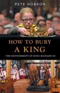 How to Bury a King di Pete Hobson edito da Zaccmedia