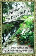 Pathways to Devotion V di Linda McBurney-Gunhouse edito da LIGHTNING SOURCE INC