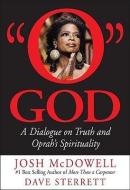 O God: A Dialogue on Truth and Oprah's Spirituality di Josh Mcdowell, Dave Sterrett edito da WND BOOKS