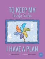 To Keep My Body Safe, I Have a Plan di Katherine Eskovitz edito da Little Blueprint, LLC