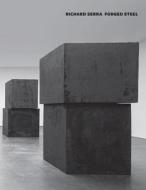 Richard Serra: Forged Steel di Richard Serra, Richard Shiff edito da DAVID ZWIRNER BOOKS STEIDL