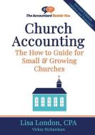 Church Accounting: The How To Guide for Small & Growing Churches di Vickey Richardson, Lisa London edito da LIGHTNING SOURCE INC