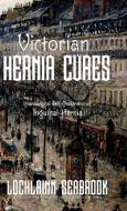 Victorian Hernia Cures di Lochlainn Seabrook edito da Sea Raven Press