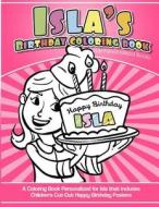 Isla's Birthday Coloring Book Kids Personalized Books: A Coloring Book Personalized for Isla That Includes Children's Cut Out Happy Birthday Posters di Isla's Books edito da Createspace Independent Publishing Platform