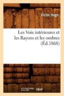 Les Voix Intérieures Et Les Rayons Et Les Ombres, (Éd.1868) di Victor Hugo edito da Hachette Livre - Bnf