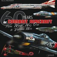 60 Years Of Combat Aircraft - From WWI To Vietnam War di Bruno Pautigny edito da Histoire et Collections