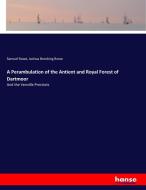 A Perambulation of the Antient and Royal Forest of Dartmoor di Samuel Rowe, Joshua Brooking Rowe edito da hansebooks