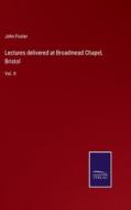 Lectures delivered at Broadmead Chapel, Bristol di John Foster edito da Salzwasser-Verlag