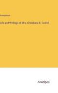 Life and Writings of Mrs. Christiana B. Cowell di Anonymous edito da Anatiposi Verlag