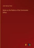 Notes on the Rubrics of the Communion Office di John Harvey Treat edito da Outlook Verlag