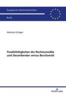 Paralleltätigkeiten der Rechtsanwälte und Steuerberater versus Berufsrecht di Hartmut Krüger edito da Peter Lang