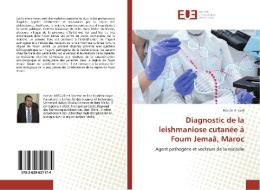 Diagnostic de la leishmaniose cutanée à Foum Jemaâ, Maroc di Hassan Arroub edito da Editions universitaires europeennes EUE