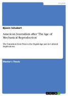 American Journalism after 'The Age of Mechanical Reproduction' di Bjoern Schubert edito da GRIN Publishing