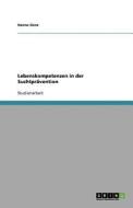 Lebenskompetenzen In Der Suchtpr Vention di Hanno Genz edito da Grin Publishing