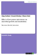 Effect of low power microwave on microbial growth and metabolism di Krunal Dholiya, Vijay Kothari, Dhara Patel edito da GRIN Verlag