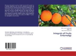 Integrals of Fruits Entomolgy di Muhammad Wajid Javed, Ubaid Ullah, Muhammad Sajid Javed edito da LAP Lambert Academic Publishing
