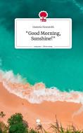 "Good Morning, Sunshine!". Life is a Story - story.one di Daniela Neuwirth edito da story.one publishing