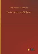 The Ruined Cities of Zululand di Hugh Mulleneux Walmsley edito da Outlook Verlag