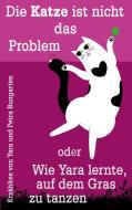 Die Katze ist nicht das Problem oder Wie Yara lernte, auf dem Gras zu tanzen di Petra Bungarten edito da Books on Demand
